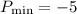 $P_{{\rm min}} = -5$