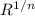 $R^{1/n}$