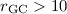$r_{\rm GC}> 10$