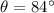 $\theta=84^\circ$