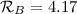 ${\cal R}_{B}=4.17$