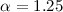$\alpha=1.25$