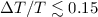 $\Delta T/T\lesssim0.15$