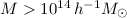 $M>10^{14}\,h^{-1}M_\odot$