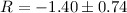 $R = -1.40 \pm0.74$