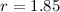 $r=1.85$
