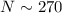 ${N \sim 270}$