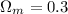 $\Omega_m=0.3$