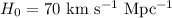 ${ H_0= 70~\rm km~s^{-1}~ Mpc^{-1} }$