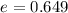 $e=0.649$