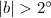 $|b|>2^\circ$