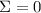 $\Sigma=0$