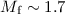 $M_{{\rm f}}\sim 1.7$