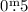 $0\fm 5$