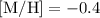 $[\mathrm{M}/ \mathrm{H}]=-0.4$