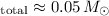 $_{\rm total} \approx 0.05\,M_{\odot}$