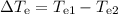 $\Delta T_{\rm e}=T_{{\rm e}1}-T_{{\rm e}2}$