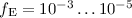 $f_{\rm E}=10^{-3}\ldots 10^{-5}$