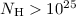 $N_{\rm H} > 10^{25}$