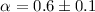 $\alpha = 0.6 \pm 0.1$