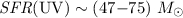 ${\it SFR}({\rm UV}) \sim (47{-}75)~M _{\odot}$