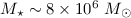 $M_\star \sim 8 \times 10^6~M _{\odot}$
