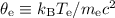 $\theta_{\rm e} \equiv k_{\rm B}T_{\rm e}/m_{\rm e}c^{2}$