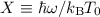 $X \equiv \hbar \omega/k_{\rm B}T_{0}$