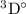 $\rm ^3D^{\circ}$