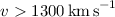 $v > 1300\,\mathrm{km\,s}^{-1}$
