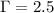 $\Gamma=2.5$