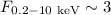 $F_{0.2-10~\rm keV} \sim 3$