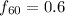$f_{60}=0.6$
