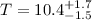 $T=10.4^{+1.7}_{-1.5}$