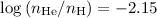 $\log\, (n_{\rm He}/n_{\rm H}) = -2.15$