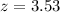 $z = 3.53$