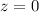 $z=0$