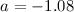 $a=-1.08$