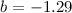 $b=-1.29$
