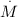$\stackrel{.}{M}$