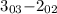 $3_{0 3} {-} 2_{0 2}$
