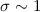 $\sigma\sim 1$