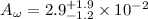 $A_\omega = 2.9^{+1.9}_{-1.2} \times 10^{-2}$