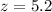 $z = 5.2$