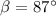 $\beta=87\degr$