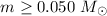 $m\ge0.050~M_{\odot}$