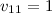$v_{11} = 1$