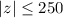 ${\mathbf |z|\leq 250}$