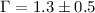 $\Gamma = 1.3 \pm 0.5$