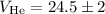 $V_{{\rm He}}= 24.5 \pm 2$